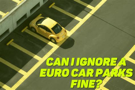 euro car parks ignore fine.